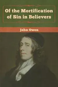 Of the Mortification of Sin in Believers