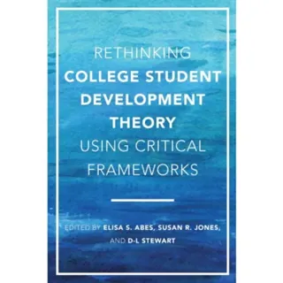 Rethinking College Student Development Theory Using Critical Frameworks