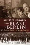 Aleister Crowley: the Beast in Berlin