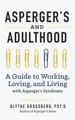 Aspergers and Adulthood: A Guide to Working, Loving, and Living with Aspergers Syndrome