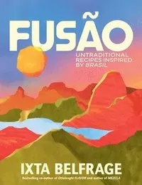 Fusão: Untraditional Recipes Inspired by Brasil