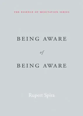 Being aware of being aware - the essence of meditation, volume 1