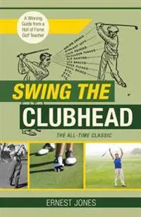 Swing the Clubhead (Golf digest classic series)