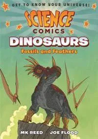 Science Comics: Dinosaurs: Fossils and Feathers