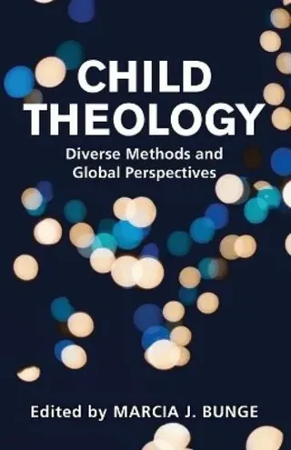 Child Theology: Diverse Methods and Global Perspectives