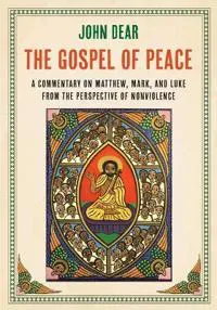 The Gospel of Peace: A Commentary on Matthew, Mark, and Luke from the Perspective of Nonviolence