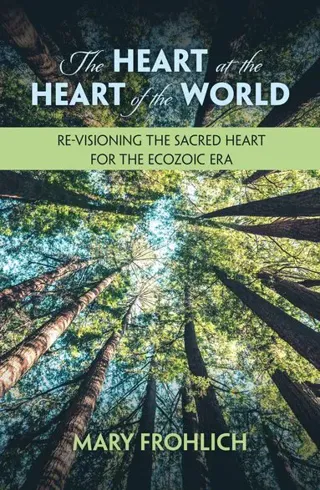 Heart at the Heart of the World: Re-visioning the Sacred Heart for the Ecozoic Era