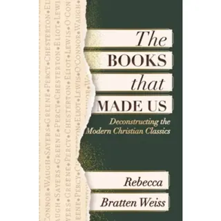 The Books that Made Us: Deconstructing the Modern Christian Classics