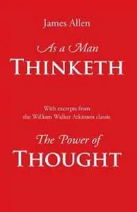 As a Man Thinketh, with Excerpts from the Power of Thought