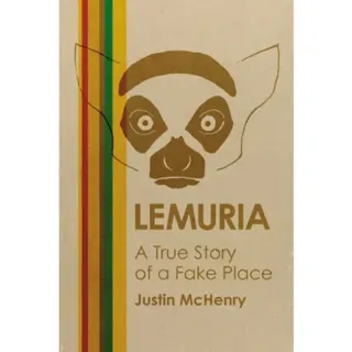 Lemuria : A True Story of a Fake Place