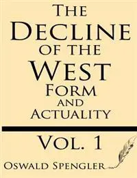 The Decline of the West (Volume 1): Form and Actuality