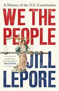 We the People - A History of the U.S. Constitution