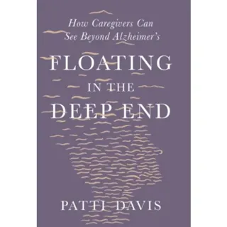Floating in the Deep End – How Caregivers Can See Beyond Alzheimer`s
