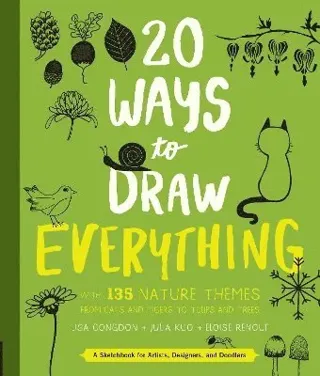 20 ways to draw everything - with 135 nature themes from cats and tigers to