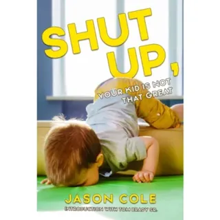 Shut Up, Your Kid Isn't That Great