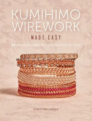 Kumihimo Wirework Made Easy