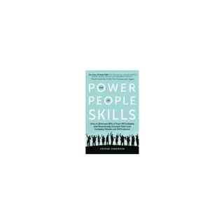 Power Of People Skills : How to Eliminate 90% of Your HR Problems and Dramatically Increase Team and Company Morale and Performance