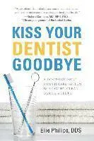 Phillips, E: Kiss Your Dentist Goodbye