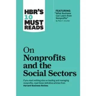 HBR's 10 Must Reads on Nonprofits and the Social Sectors (featuring "What Business Can Learn from Nonprofits" by Peter F. Drucker)