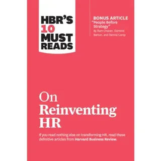 HBR's 10 Must Reads on Reinventing HR (with bonus article "People Before Strategy" by Ram Charan, Dominic Barton, and Dennis Carey)
