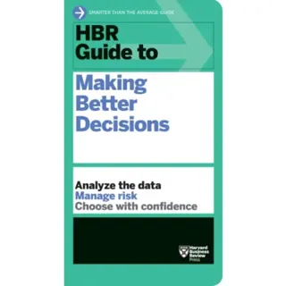 HBR Guide to Making Better Decisions