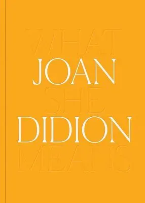 Joan Didion: What She Means
