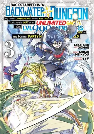 Backstabbed in a Backwater Dungeon: My Party Tried to Kill Me, But Thanks to an Infinite Gacha I Got LVL 9999 Friends and Am Out For Revenge (Manga...