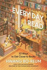 Every Day I Read: 53 Ways to Get Closer to Books