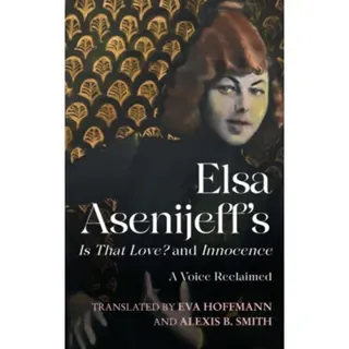 Elsa Asenijeff’s Is That Love? and Innocence