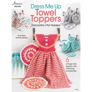 Dress Me Up Towel Toppers, Dishcloths & Pot Holders