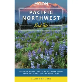 Moon Pacific Northwest Road Trip (Third Edition)