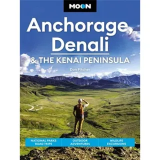 Moon Anchorage, Denali & the Kenai Peninsula (Fourth Edition)