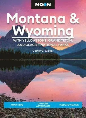 Moon Montana & Wyoming: With Yellowstone, Grand Teton & Glacier National Parks (Fifth Edition)