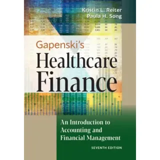 Gapenski's Healthcare Finance: An Introduction to Accounting and Financial Management, Seventh Edition