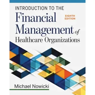 Introduction to the Financial Management of Healthcare Organizations, Eighth Edition