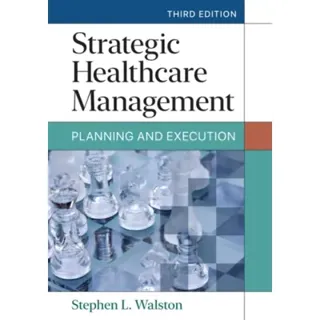 Strategic Healthcare Management: Planning and Execution, Third Edition
