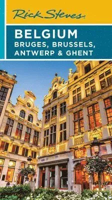Rick Steves Belgium: Bruges, Brussels, Antwerp & Ghent (Fourth Edition)
