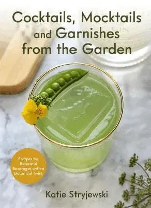 Cocktails, Mocktails, and Garnishes from the Garden