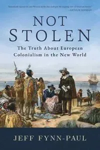 Not Stolen: The Truth about European Colonialism in the New World