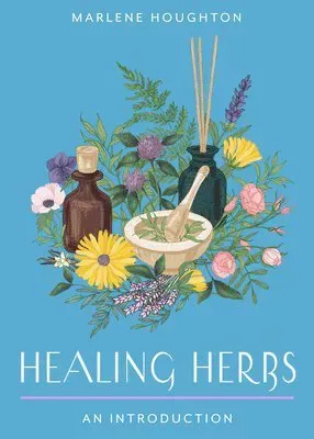 Healing Herbs: Your Plain & Simple Guide to Plant-Based Remedies for Common Ailments