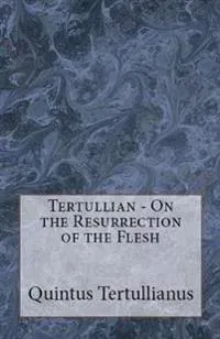 On The Resurrection Of The Flesh