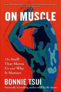 On Muscle: The Stuff That Moves Us and Why It Matters