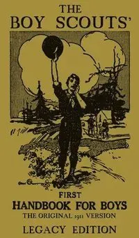 The Boy Scouts' First Handbook For Boys (Legacy Edition)