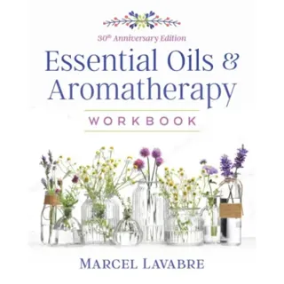 Essential Oils and Aromatherapy Workbook