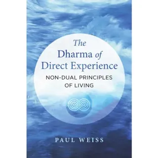 Dharma Of Direct Experience : Non-Dual Principles of Living