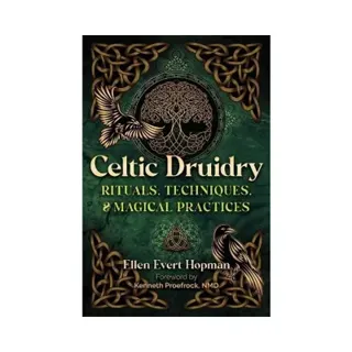 Celtic Druidry: Rituals, Techniques, and Magical Practices