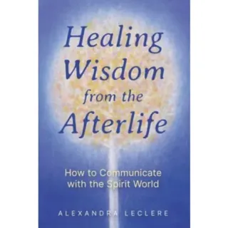Healing Wisdom from the Afterlife