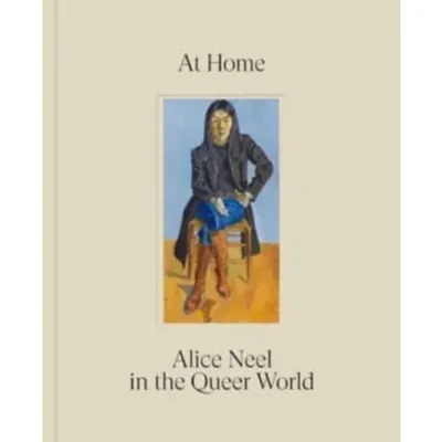 At Home: Alice Neel in the Queer World