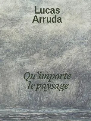 Lucas Arruda- Qu'importe Le Paysage