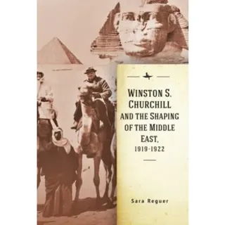 Winston S. Churchill and the Shaping of the Middle East, 1919-1922